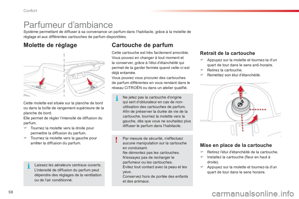 CITROEN C3 PICASSO 2014  Notices Demploi (in French) Confort
58
   
 
 
 
 
 
 
 
Parfumeur d’ambiance Système permettant de diffuser à sa convenance un parfum dans l’habitacle, grâce à la molette de réglage et aux différentes cartouches de pa