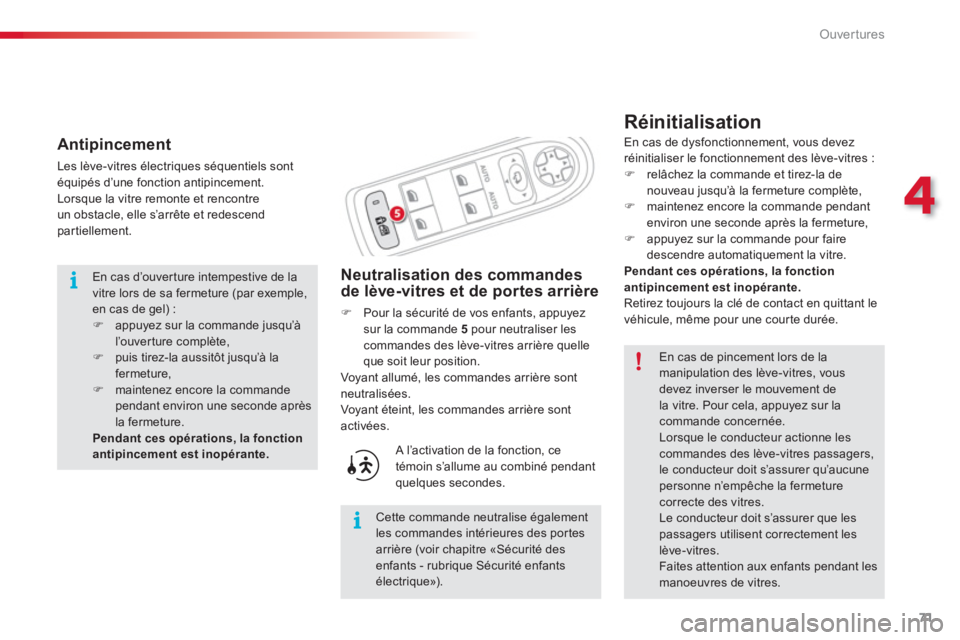 CITROEN C3 PICASSO 2014  Notices Demploi (in French) 4
Ouvertures
71
   
Réinitialisation
Neutralisation des commandes
de lève-vitres et de portes arrière
�)Pour la sécurité de vos enfants, appuyez sur la commande  5   pour neutraliser les commande