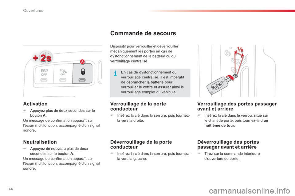 CITROEN C3 PICASSO 2014  Notices Demploi (in French) Ouvertures
74
Activation 
�)Appuyez plus de deux secondes sur lebouton A.  
Un message de confirmation apparaît sur 
l’écran multifonction, accompagné d’un signalsonore.
Neutralisation
�)Appuye