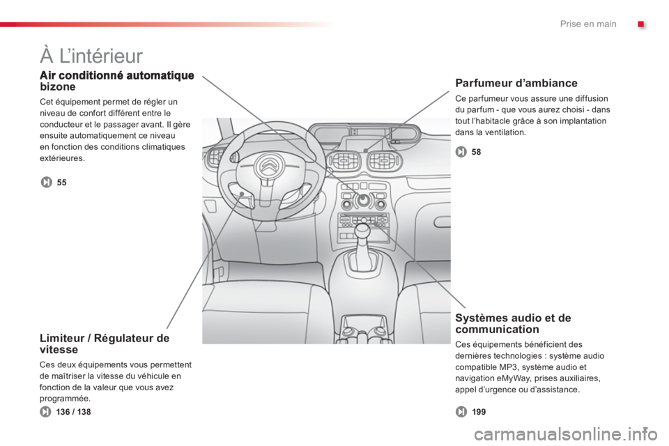 CITROEN C3 PICASSO 2014  Notices Demploi (in French) .Prise en main
7
bizone
  Cet équipement permet de régler un 
niveau de confort différent entre le conducteur et le passager avant. Il gère ensuite automatiquement ce niveauen fonction des conditi