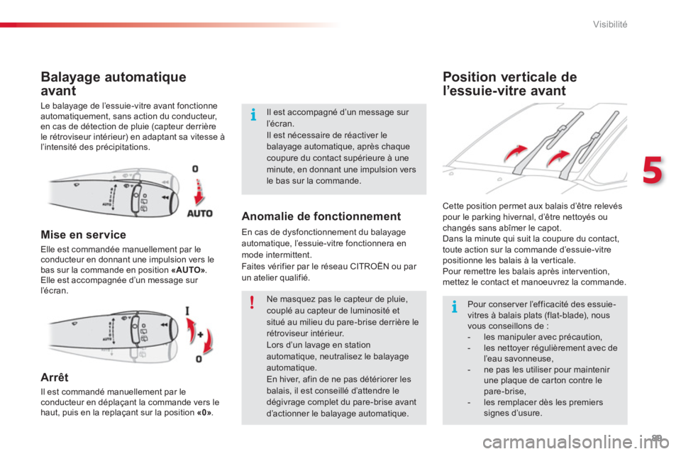 CITROEN C3 PICASSO 2014 Notices Demploi (in French) 5
Visibilité
89
Position verticale de
l’e ssuie-vitre avant Bala
yage automatique
avant
Le balayage de l’essuie-vitre avant fonctionne
automatiquement, sans action du conducteur,
en cas de CITROEN C3 PICASSO 2014 Notices Demploi (in French) 5
Visibilité
89
Position verticale de
l’e ssuie-vitre avant Bala
yage automatique
avant
Le balayage de l’essuie-vitre avant fonctionne
automatiquement, sans action du conducteur,
en cas de