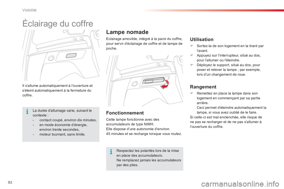CITROEN C3 PICASSO 2014 Notices Demploi (in French) Visibilité
92
Il s’allume automatiquement à l’ouverture et s’éteint automatiquement à la fermeture ducoffre.
Lampe nomade
Eclairage amovible, intégré à la paroi du coffre,
pour servir CITROEN C3 PICASSO 2014 Notices Demploi (in French) Visibilité
92
Il s’allume automatiquement à l’ouverture et s’éteint automatiquement à la fermeture ducoffre.
Lampe nomade
Eclairage amovible, intégré à la paroi du coffre,
pour servir