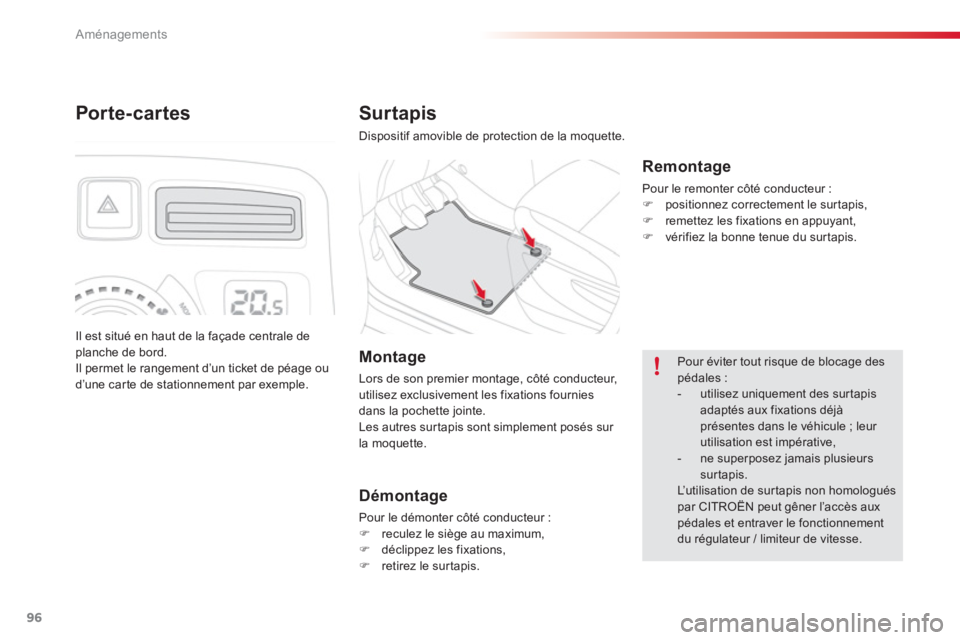 CITROEN C3 PICASSO 2014  Notices Demploi (in French) Aménagements
96
Surtapis
  Dispositif amovible de protection de la moquette.
 
 
Remontage 
 
Pour le remonter côté conducteur :�)positionnez correctement le surtapis,�)remettez les fixations en ap