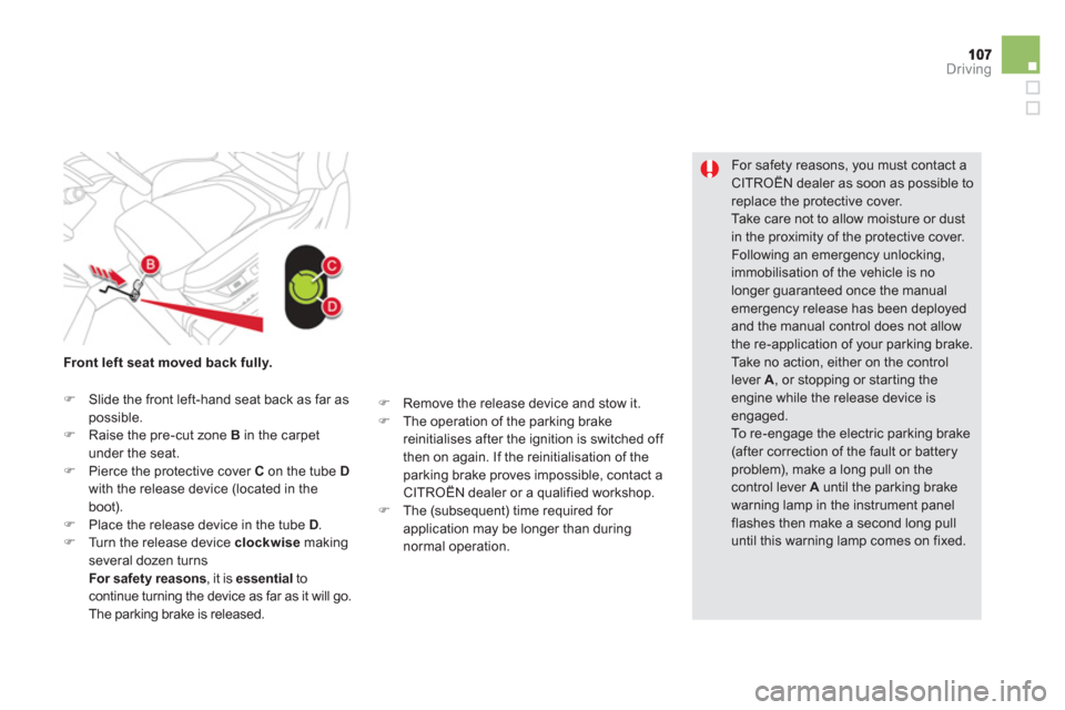 Citroen DS5 2013 1.G Owners Manual Driving
   
For safety reasons, you must contact a 
CITROËN dealer as soon as possible toreplace the protective cover.  Ta k e care not to allow moisture or dust in the proximity of the protective co