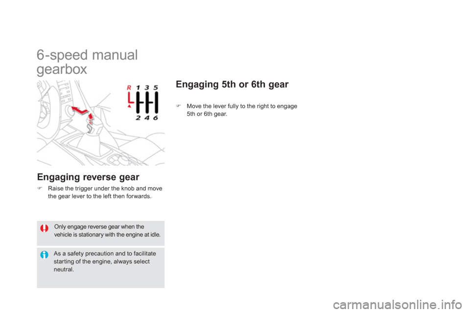 Citroen DS5 2013 1.G Owners Manual  Only engage reverse gear when the vehicle is stationary with the engine at idle. 
 As a safety precaution and to facilitatestarting of the engine, always select neutral.  
 
 
 
 
 
 
 
 
 
6-speed m