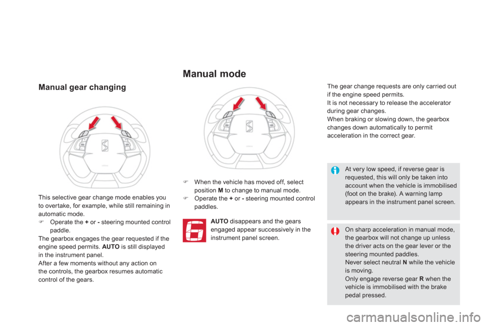 Citroen DS5 2013 1.G Owners Guide Manual gear changing 
�)    When the vehicle has moved off, selectposition  M 
 to change to manual mode.�) 
 Operate the  + 
 or  -steering mounted control 
paddles.
AUTOdisappears and the gearsengag