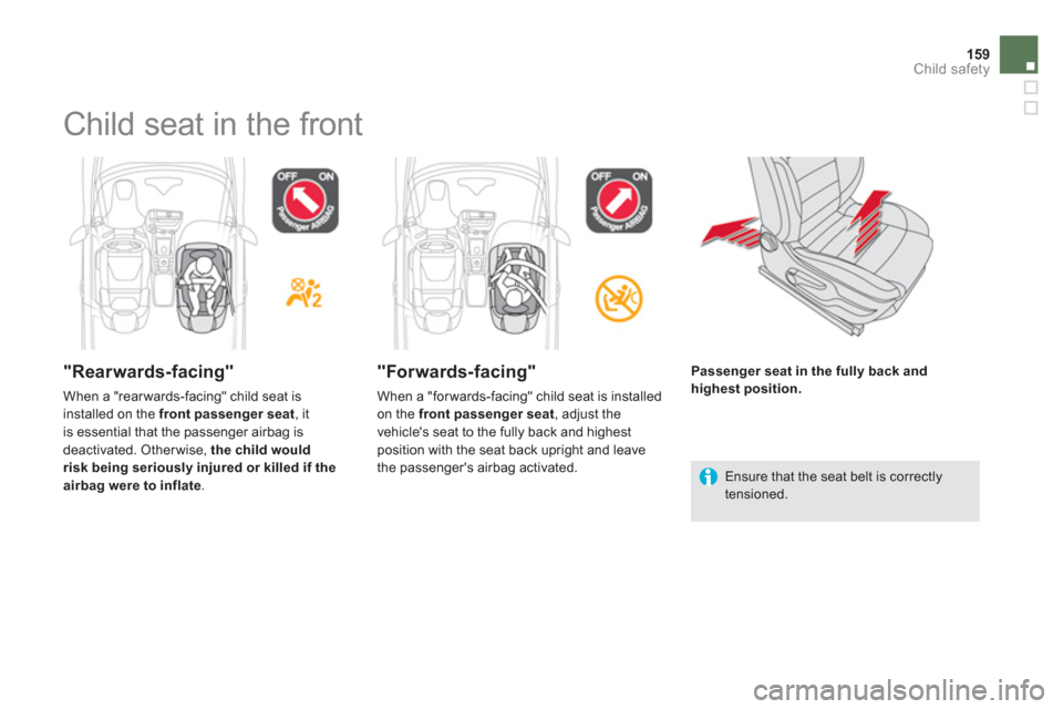 Citroen DS5 2013 1.G Owners Manual 159Child safety
   
 
 
 
 
 
 
 
Child seat in the front  
 
 
"Rearwards-facing"
 
When a "rear wards-facing" child seat is installed on the  front passenger seat 
, itis essential that the passenge