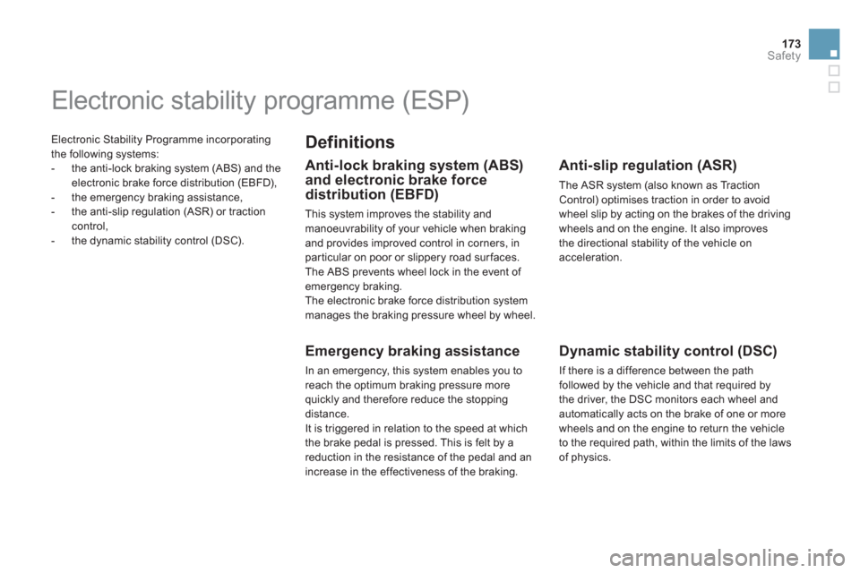 Citroen DS5 2013 1.G Owners Manual 173Safety
  Electronic Stability Programme incorporating
the following systems: 
   
 
-   the anti-lock braking system (ABS) and the electronic brake force distribution (EBFD),
   
-  the emergency b