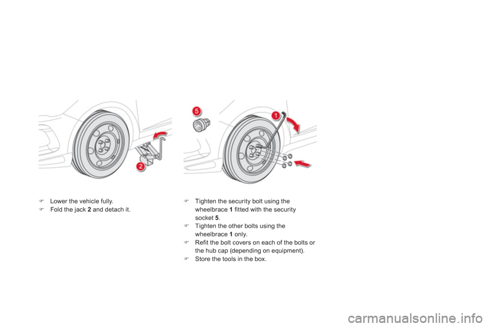 Citroen DS5 2013 1.G Owners Manual �)Lower the vehicle fully. �)Fold the jack  2   and detach it. �) 
 Tighten the security bolt using the 
wheelbrace  1   fitted with the securitysocket 5.�) 
 Tighten the other bolts using the
wheelbr