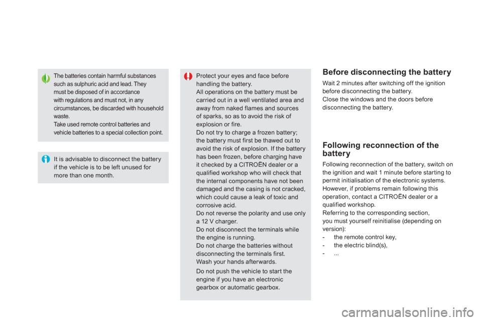 Citroen DS5 2013 1.G Owners Manual The batteries contain harmful substances such as sulphuric acid and lead. They must be disposed of in accordancewith regulations and must not, in anycircumstances, be discarded with household
waste.  