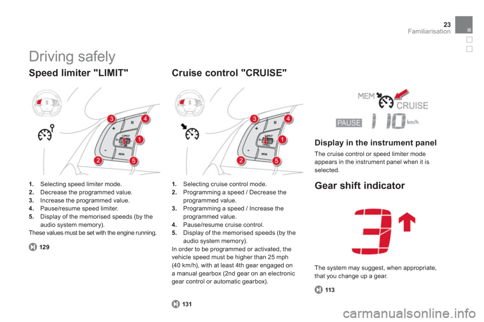 Citroen DS5 2013 1.G Owners Manual 23Familiarisation
  Driving safely 
 
 
Speed limiter "LIMIT"
1. 
 Selecting speed limiter mode.2.Decrease the programmed value.3.Increase the programmed value.4. 
  Pause/resume speed limiter.
5.   D