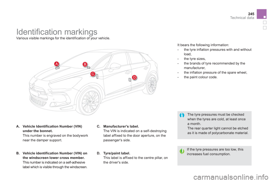 Citroen DS5 2013 1.G Owners Manual 245
Technical data
   
 
 
 
 
 
 
 
 
 
 
 
 
 
 
 
 
 
 
 
 
 
 
Identiﬁ cation markings  
Various visible markings for the identification of your vehicle.
A.Vehicle Identification Number (VIN) un