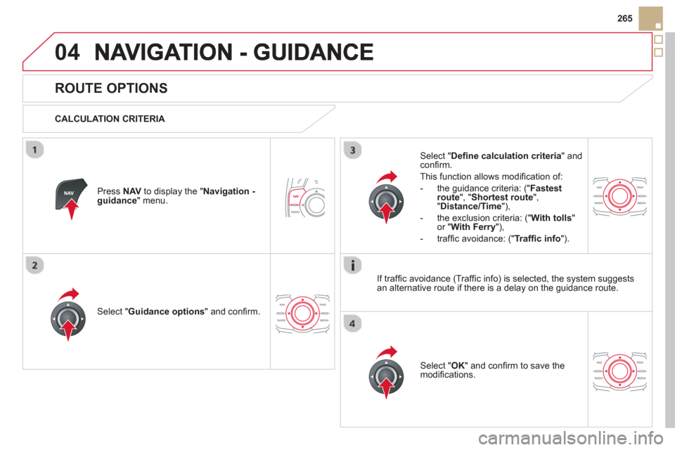 Citroen DS5 2013 1.G Owners Manual 04
265
ROUTE OPTIONS
CALCULATION CRITERIA
Select " Guidance options
" and confi rm.
Select " OK
" and confi rm to save themodifi cations.
Select " Defi ne calculation Citroen DS5 2013 1.G Owners Manual 04
265
ROUTE OPTIONS
CALCULATION CRITERIA
Select " Guidance options
" and confi rm.
Select " OK
" and confi rm to save themodifi cations.
Select " Defi ne calculation