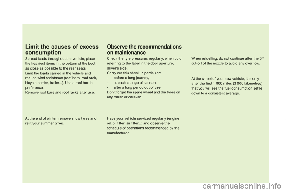 Citroen DS5 2013 1.G Owners Manual Limit the causes of excess
consumption
Spread loads throughout the vehicle; placethe heaviest items in the bottom of the boot,as close as possible to the rear seats.Limit the loads carried in the vehi