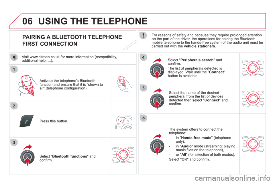 Citroen DS5 2013 1.G Owners Manual 06
   
 
 
 
 
 
 
 
 
 
 
 
 
 
 
PAIRING A BLUETOOTH TELEPHONE  
FIRST CONNECTION    
For reasons of safety and because they require prolonged attention on the part of the driver, the operations for