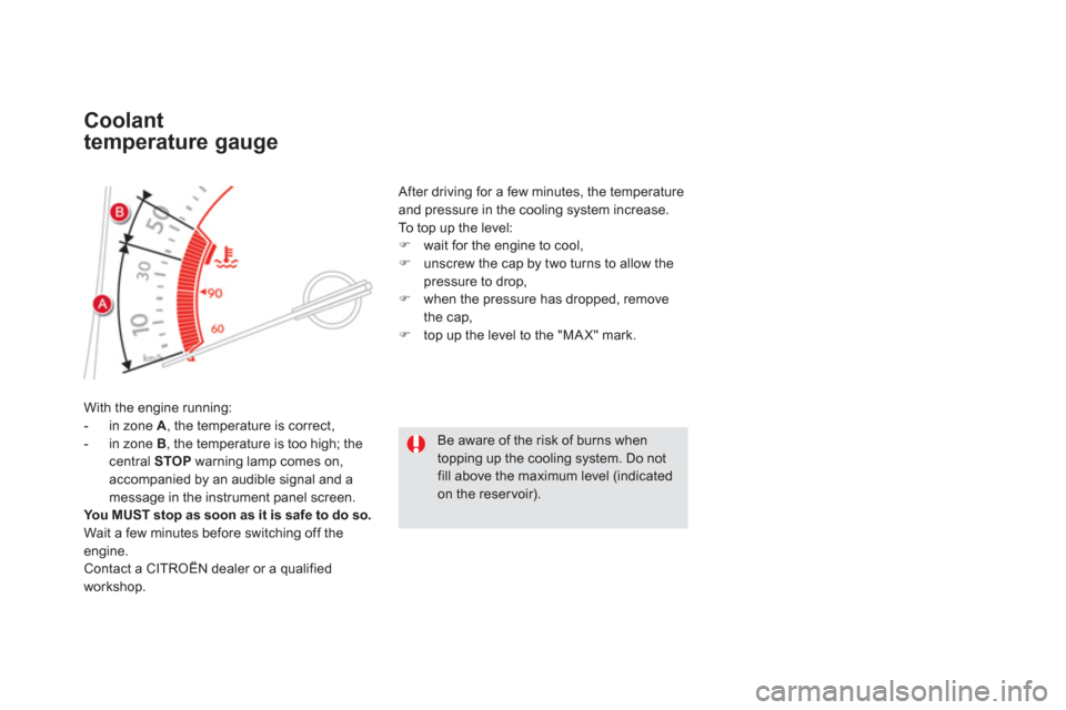 Citroen DS5 2013 1.G Service Manual Coolant 
temperature 
gauge 
With the engine running: 
-  in zone  A 
, the temperature is correct,
-  in zone  B, the temperature is too high; the central  STOP 
 warning lamp comes on,
accompanied b