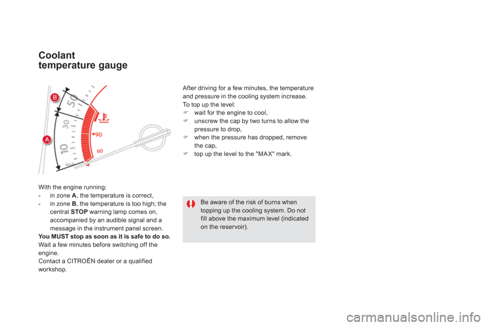 Citroen DS5 2013 1.G Owners Manual Coolant 
temperature 
gauge 
With the engine running: 
-  in zone  A 
, the temperature is correct,
-  in zone  B, the temperature is too high; the central  STOP 
 warning lamp comes on,
accompanied b