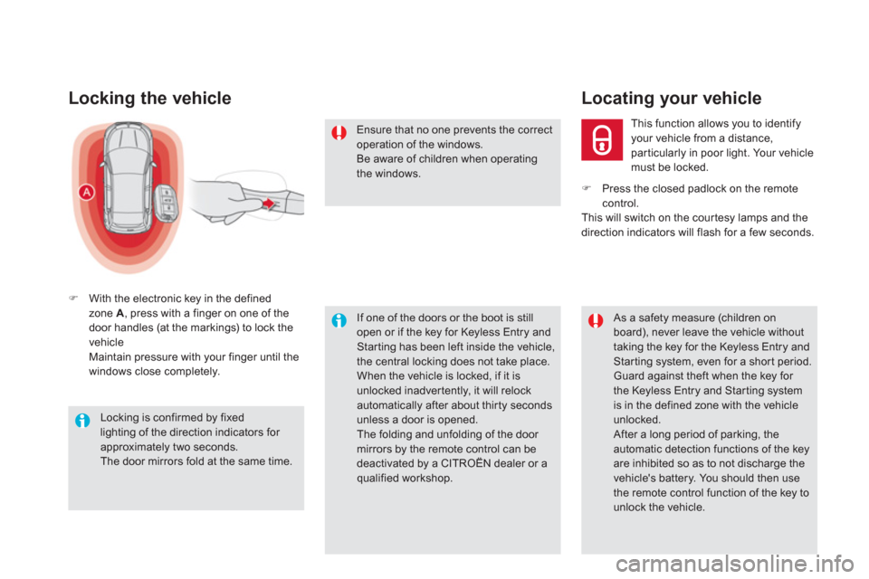 Citroen DS5 2013 1.G Owners Manual Locking the vehicle
�)With the electronic key in the definedzone A  , press with a finger on one of the
door handles (at the markings) to lock the 
vehicleMaintain pressure with your finger until the 