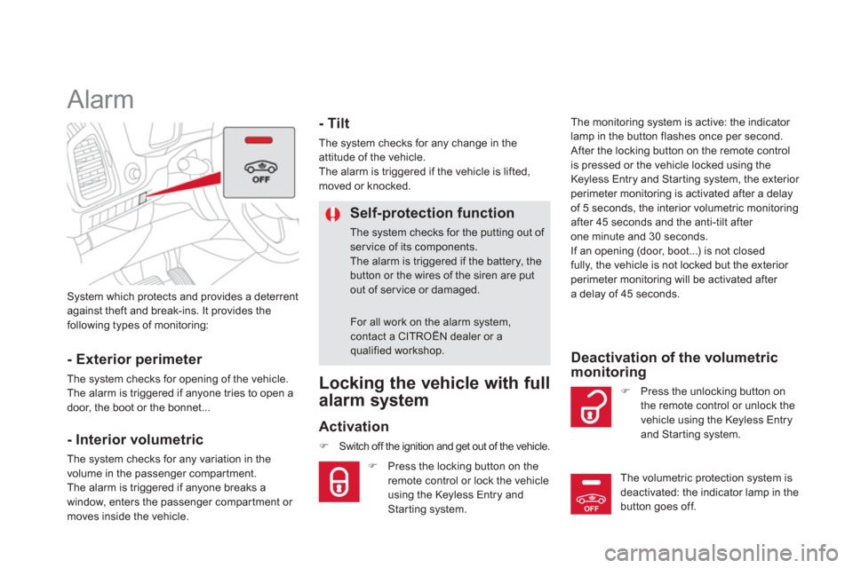 Citroen DS5 2013 1.G Owners Manual OFF
System which protects and provides a deterrentagainst theft and break-ins. It provides the
following types of monitoring:  
 
 
 
 
 
 
Alarm 
- Exterior perimeter 
The system checks for opening o