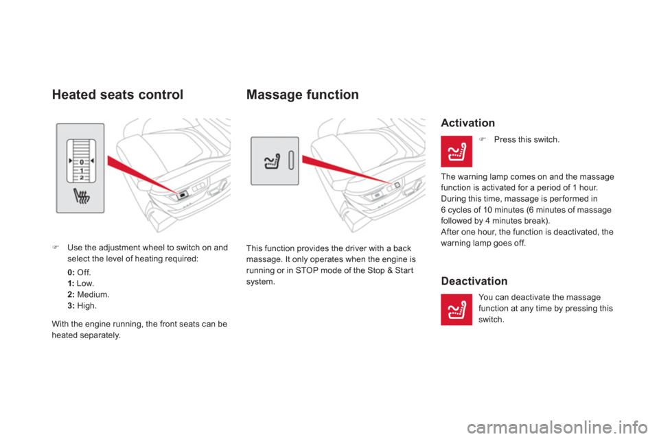 Citroen DS5 2013 1.G User Guide    
 
 
 
 
Massage function 
This function provides the driver with a back 
massage. It only operates when the engine is running or in STOP mode of the Stop & Start
system.  
 
 
Activation 
�) 
 Pre