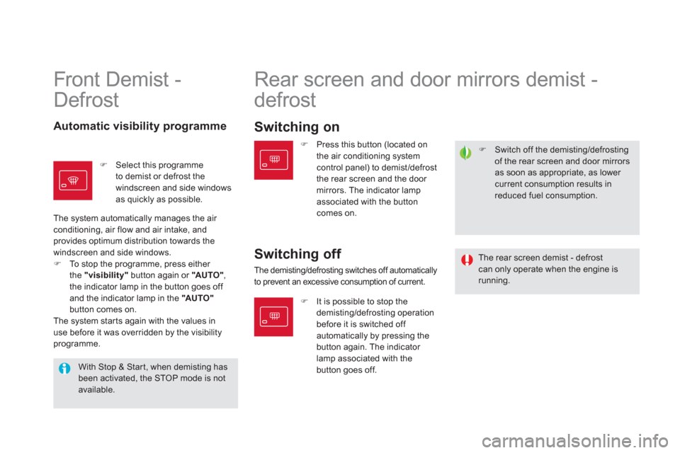 Citroen DS5 2013 1.G Owners Manual �)    Switch off the demisting/defrosting 
of the rear screen and door mirrorsas soon as appropriate, as lower current consumption results inreduced fuel consumption.  
 
 
Front Demist - 
Defrost  
 