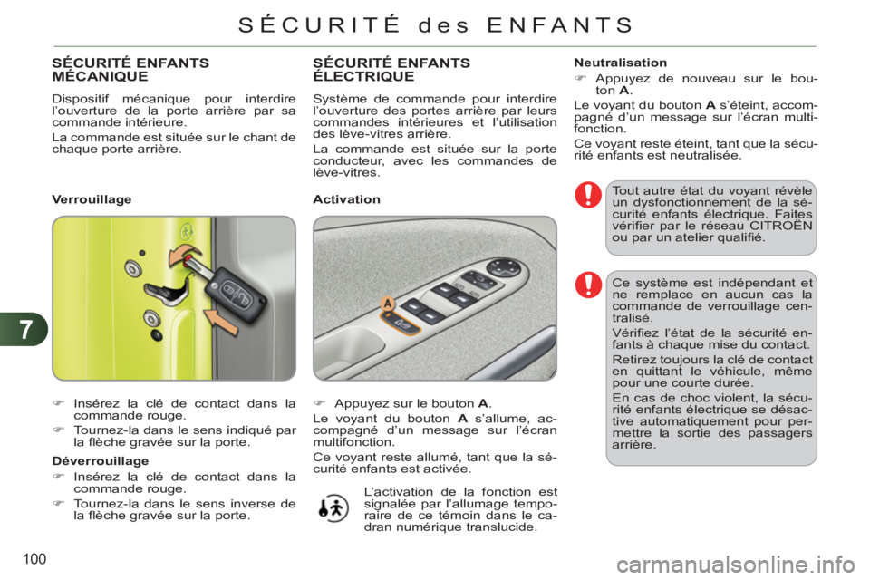 CITROEN C3 PICASSO 2012 Notices Demploi (in French) 7
100
SÉCURITÉ des ENFANTS
Ce système est indépendant et
ne remplace en aucun cas la
commande de verrouillage cen-
tralisé.
Vérifi ez l’état de la sécurité en-
fants à chaque mise CITROEN C3 PICASSO 2012 Notices Demploi (in French) 7
100
SÉCURITÉ des ENFANTS
Ce système est indépendant et
ne remplace en aucun cas la
commande de verrouillage cen-
tralisé.
Vérifi ez l’état de la sécurité en-
fants à chaque mise