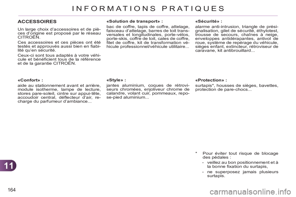CITROEN C3 PICASSO 2012  Notices Demploi (in French) 11
164
INFORMATIONS PRATIQUES
   
 
 
 
 
 
 
«Confort» : 
  aide au stationnement avant et arrière, 
module isotherme, lampe de lecture, 
stores pare-soleil, cintre sur appui-tête, 
accoudoir cen