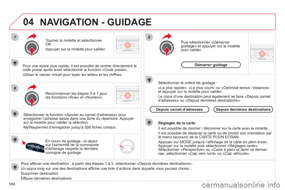 CITROEN C3 PICASSO 2012 Notices Demploi (in French) 184
04
7
8
9
Pour effacer une destination ; à partir des étapes 1 à 3, sélectionner «Depuis dernières destinations».
Un appui lon
g sur une des destinations affi che une liste díaction CITROEN C3 PICASSO 2012 Notices Demploi (in French) 184
04
7
8
9
Pour effacer une destination ; à partir des étapes 1 à 3, sélectionner «Depuis dernières destinations».
Un appui lon
g sur une des destinations affi che une liste díaction