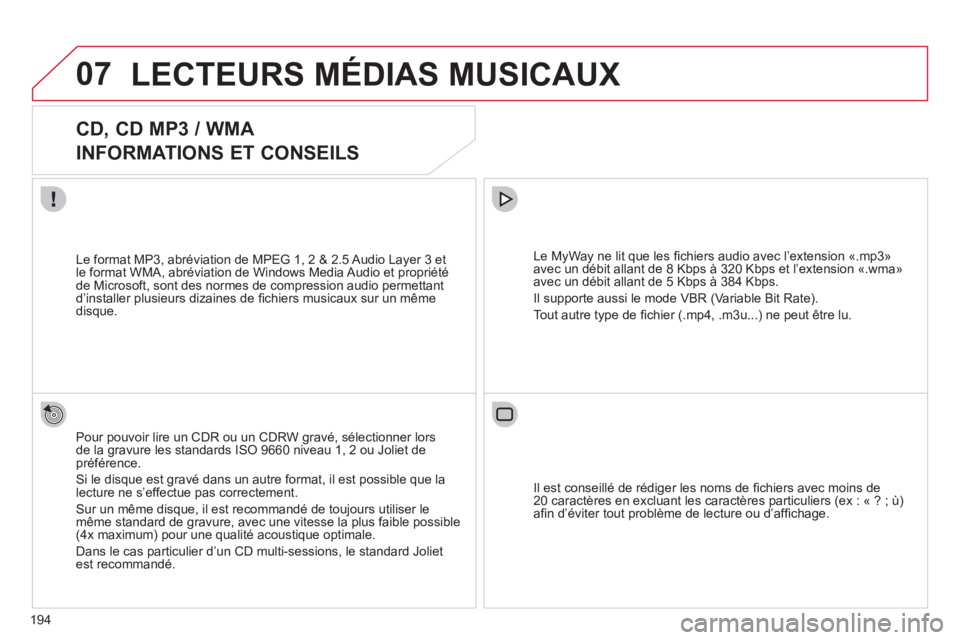 CITROEN C3 PICASSO 2012 Notices Demploi (in French) 194
07LECTEURS MÉDIAS MUSICAUX
CD, CD MP3 / WMA
INFORMATIONS ET CONSEILS
Pour pouvoir lire un CDR ou un CDRW gravé, sélectionner lors
de la gravure les standards ISO 9660 niveau 1, CITROEN C3 PICASSO 2012 Notices Demploi (in French) 194
07LECTEURS MÉDIAS MUSICAUX
CD, CD MP3 / WMA
INFORMATIONS ET CONSEILS
Pour pouvoir lire un CDR ou un CDRW gravé, sélectionner lors
de la gravure les standards ISO 9660 niveau 1,