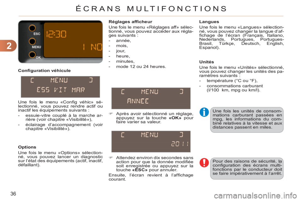 CITROEN C3 PICASSO 2012 Notices Demploi (in French) 2
36
ÉCRANS MULTIFONCTIONS
Confi guration véhicule
Options
Une fois le menu «Options» sélection-
né, vous pouvez lancer un diagnostic
sur l’état des équipements (actif, inactif CITROEN C3 PICASSO 2012 Notices Demploi (in French) 2
36
ÉCRANS MULTIFONCTIONS
Confi guration véhicule
Options
Une fois le menu «Options» sélection-
né, vous pouvez lancer un diagnostic
sur l’état des équipements (actif, inactif