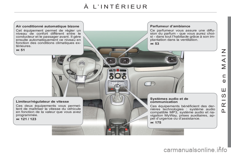 CITROEN C3 PICASSO 2012  Notices Demploi (in French) 7
PRI
S
E en MAI
N
   
Air conditionné automatique bizone 
  Cet équipement permet de régler un 
niveau de confort différent entre le 
conducteur et le passager avant. Il gère 
ensuite automatiqu