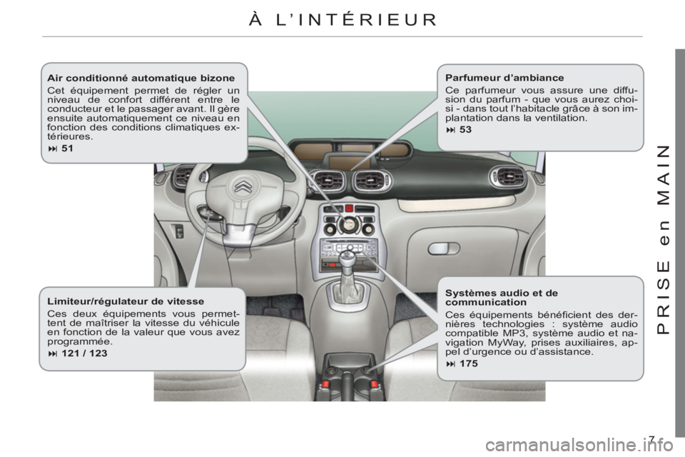 CITROEN C3 PICASSO 2012 Notices Demploi (in French) 7
PRI
S
E en MAI
N
Air conditionné automatique bizone
Cet équipement permet de régler un
niveau de confort différent entre le
conducteur et le passager avant. Il gère
ensuite automatiqu CITROEN C3 PICASSO 2012 Notices Demploi (in French) 7
PRI
S
E en MAI
N
Air conditionné automatique bizone
Cet équipement permet de régler un
niveau de confort différent entre le
conducteur et le passager avant. Il gère
ensuite automatiqu