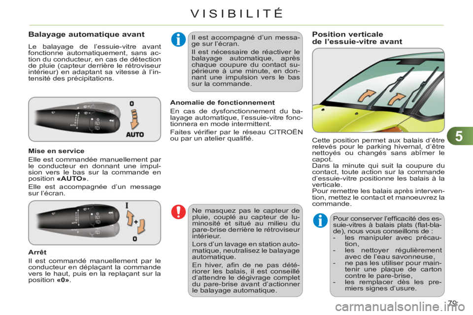 CITROEN C3 PICASSO 2012 Notices Demploi (in French) 5
79
VISIBILITÉ
Position verticale
de l’essuie-vitre avant Balayage automatique avant
Le balayage de l’essuie-vitre avant
fonctionne automatiquement, sans ac-
tion du conducteur, en cas de d CITROEN C3 PICASSO 2012 Notices Demploi (in French) 5
79
VISIBILITÉ
Position verticale
de l’essuie-vitre avant Balayage automatique avant
Le balayage de l’essuie-vitre avant
fonctionne automatiquement, sans ac-
tion du conducteur, en cas de d