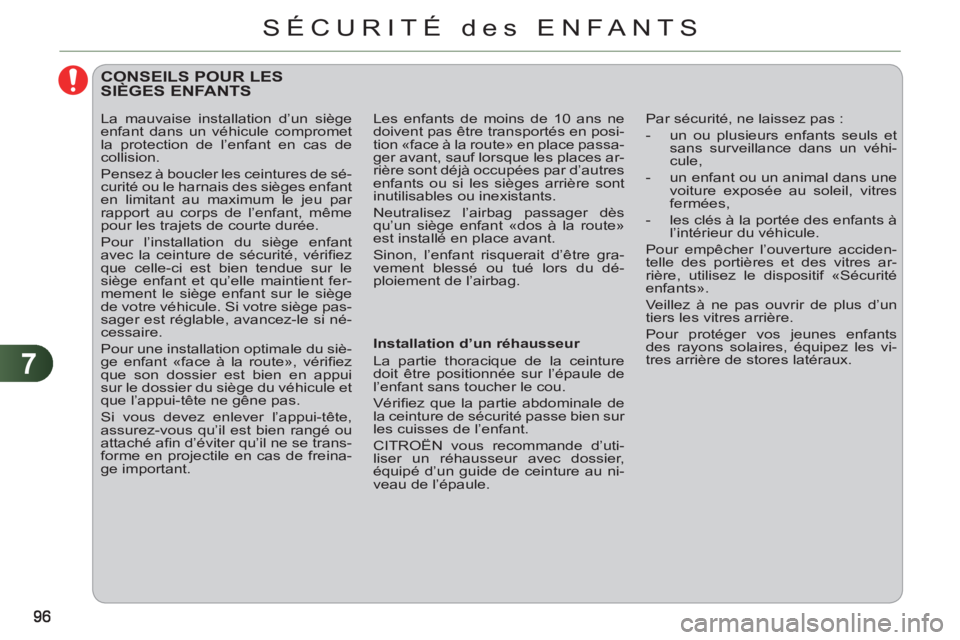 CITROEN C3 PICASSO 2012 Notices Demploi (in French) 7
SÉCURITÉ des ENFANTS
CONSEILS POUR LES SIÈGES ENFANTS
Installation d’un réhausseur
La partie thoracique de la ceinture
doit être positionnée sur l’épaule de
l’enfant CITROEN C3 PICASSO 2012 Notices Demploi (in French) 7
SÉCURITÉ des ENFANTS
CONSEILS POUR LES SIÈGES ENFANTS
Installation d’un réhausseur
La partie thoracique de la ceinture
doit être positionnée sur l’épaule de
l’enfant
