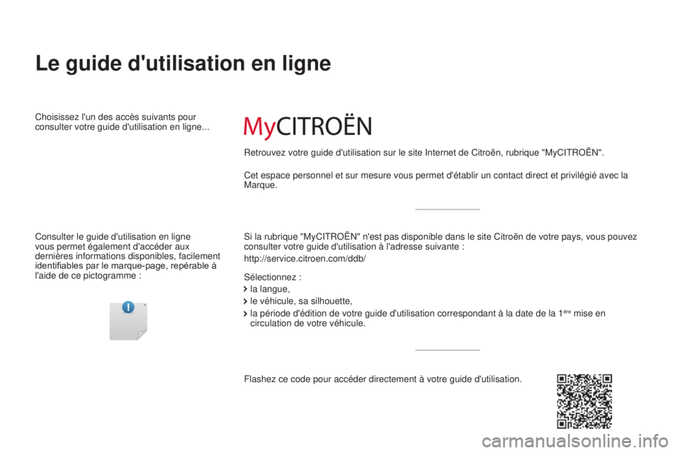 CITROEN C4 2015 Notices Demploi (in French) Le guide d'utilisation en ligne
Si la rubrique "MyCITROËN" n'est pas disponible dans le site Citroë\
n de votre pays, vous pouvez
consulter votre guide d'utilisation à l'ad CITROEN C4 2015 Notices Demploi (in French) Le guide d'utilisation en ligne
Si la rubrique "MyCITROËN" n'est pas disponible dans le site Citroë\
n de votre pays, vous pouvez
consulter votre guide d'utilisation à l'ad