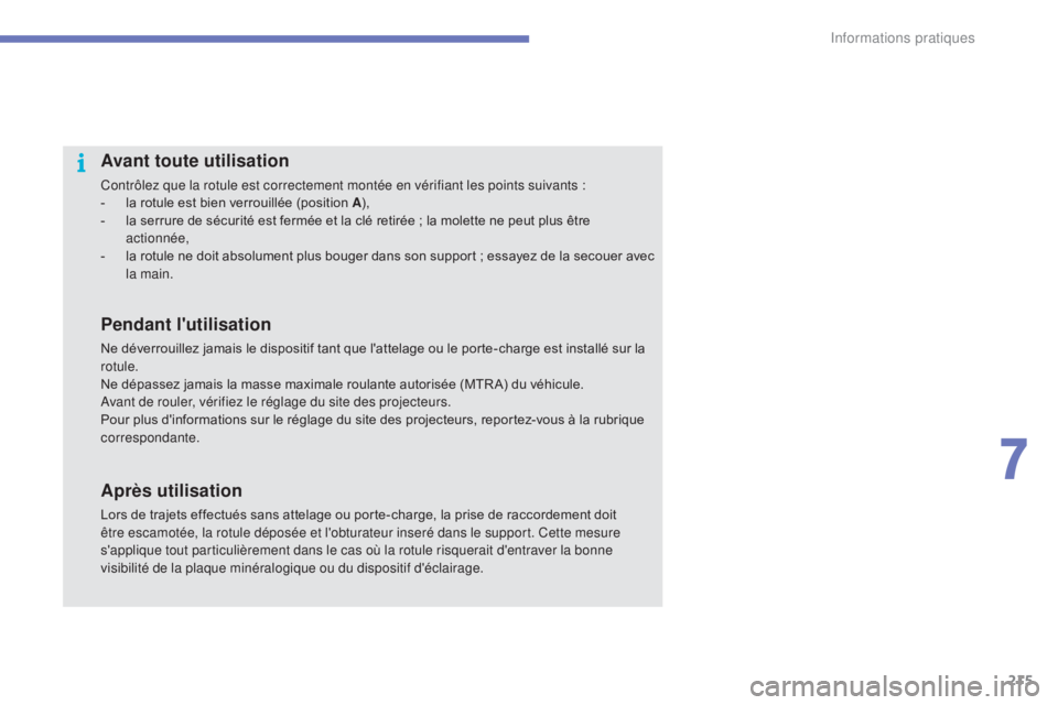 CITROEN C4 2015 Notices Demploi (in French) 215
Avant toute utilisation
Contrôlez que la rotule est correctement montée en vérifiant les points suivants :
- l a rotule est bien verrouillée (position A ),
-
l
a serrure de sécurité est CITROEN C4 2015 Notices Demploi (in French) 215
Avant toute utilisation
Contrôlez que la rotule est correctement montée en vérifiant les points suivants :
- l a rotule est bien verrouillée (position A ),
-
l
a serrure de sécurité est