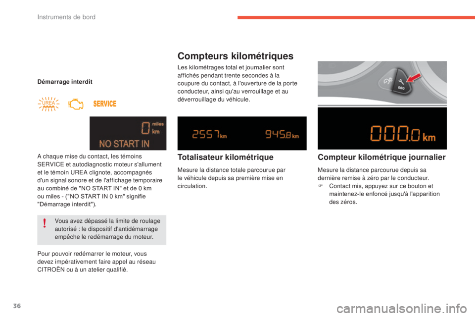 CITROEN C4 2015  Notices Demploi (in French) 36
Démarrage interdit
A chaque mise du contact, les témoins 
SERVICE et autodiagnostic moteur s'allument 
et le témoin UREA clignote, accompagnés 
d'un signal sonore et de l'affichage 