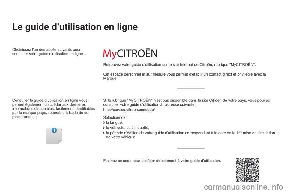 CITROEN C4 2014 Notices Demploi (in French) Le guide d'utilisation en ligne
si la rubrique "MyCitRoËn" n'est pas disponible dans le site Citroën de votre pays, vous pouve\
z
consulter votre guide d'utilisation à l'ad CITROEN C4 2014 Notices Demploi (in French) Le guide d'utilisation en ligne
si la rubrique "MyCitRoËn" n'est pas disponible dans le site Citroën de votre pays, vous pouve\
z
consulter votre guide d'utilisation à l'ad