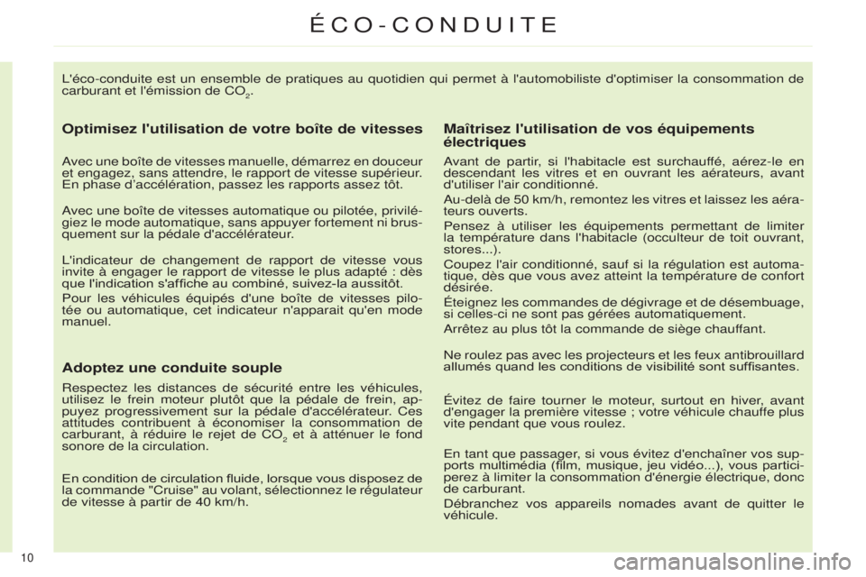 CITROEN C4 2014 Notices Demploi (in French) 10
l'éco-conduite est un ensemble de pratiques au quotidien qui permet à\
l'automobiliste d'optimiser la consommation de
carburant et l'émission de C o
2.
Optimisez l'utilisa CITROEN C4 2014 Notices Demploi (in French) 10
l'éco-conduite est un ensemble de pratiques au quotidien qui permet à\
l'automobiliste d'optimiser la consommation de
carburant et l'émission de C o
2.
Optimisez l'utilisa