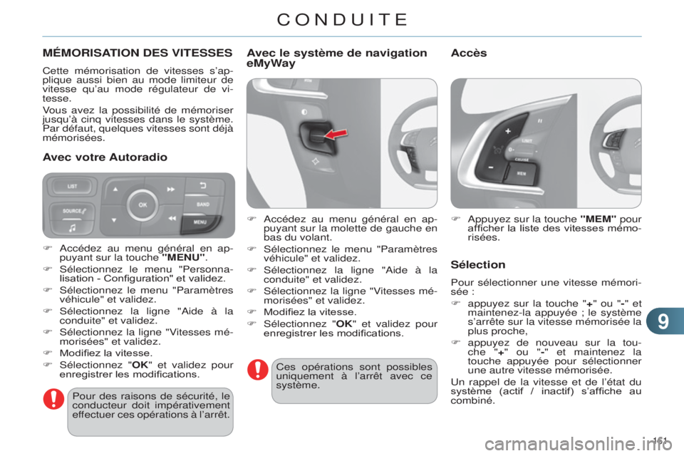 CITROEN C4 2014  Notices Demploi (in French) 99
161 
MÉMORISATION DES VITESSES
Cette mémorisation de vitesses s’ap-
plique aussi bien au mode limiteur de 
vitesse qu’au mode régulateur de vi-
tesse.
Vous avez la possibilité de mémoriser