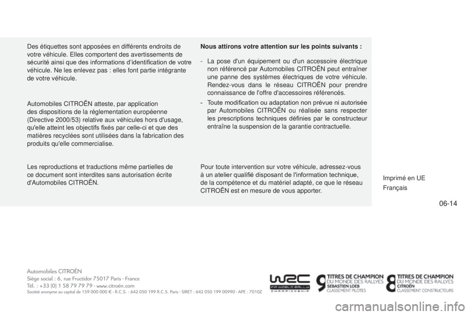 CITROEN C4 2014  Notices Demploi (in French) 06-14
les reproductions et traductions même partielles de 
ce document sont interdites sans autorisation écrite 
d'
a utomobiles C it R o Ë n .
a
utomobiles C it R o Ë n  atteste, par applicat