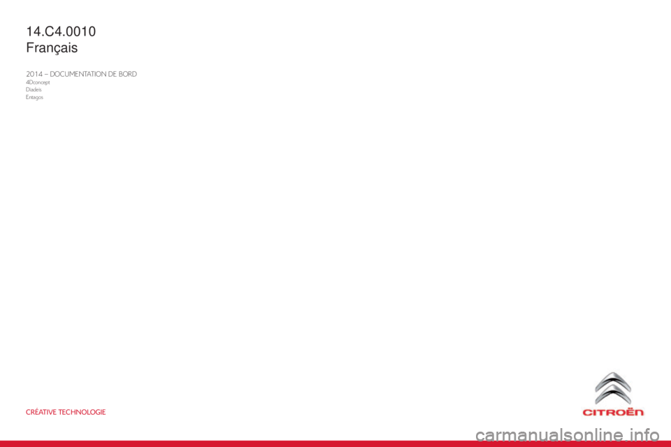 CITROEN C4 2014  Notices Demploi (in French) CRÉATIVE TECHNOLOGIE
2014 – DOCUMENTATION DE BORD4Dconcept
Diadeis
Entagos
14.C4.0010
Français 