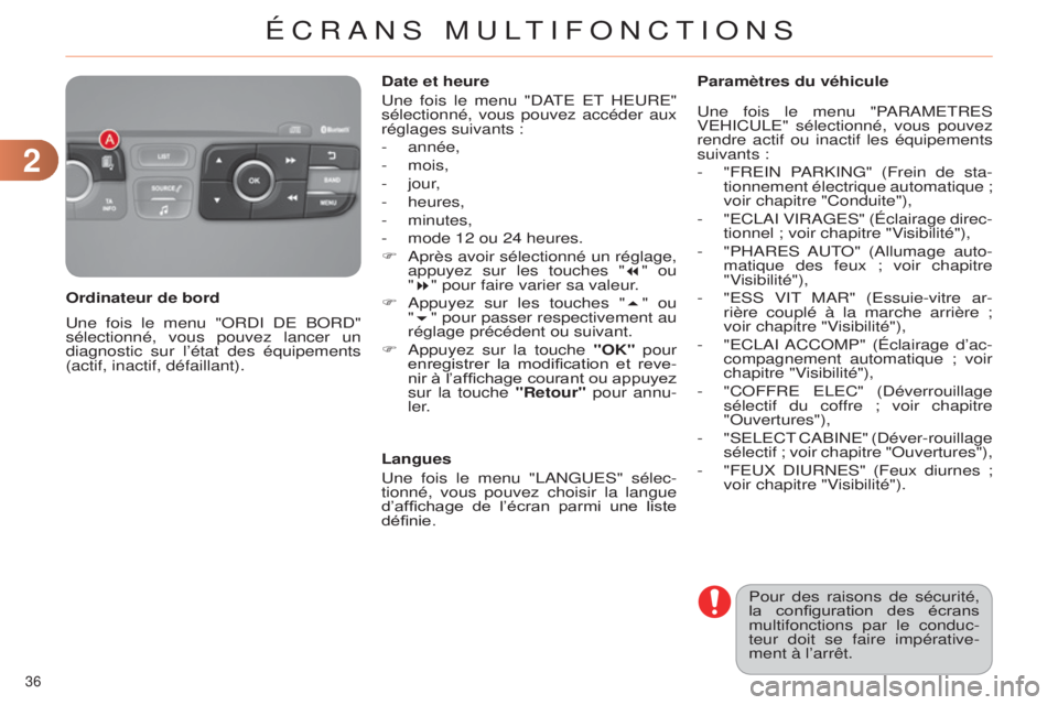 CITROEN C4 2014  Notices Demploi (in French) 22
36 
une fois le menu "oRdi de B o R d " 
sélectionné, vous pouvez lancer un 
diagnostic sur l’état des équipements 
(actif, inactif, défaillant). Ordinateur de bord Date et heure
u
 