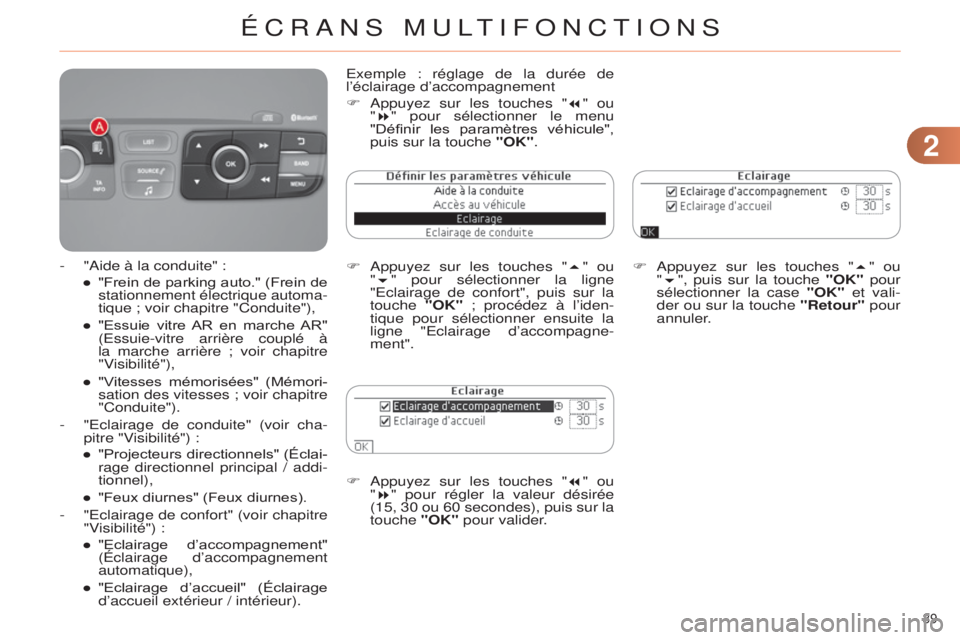 CITROEN C4 2014  Notices Demploi (in French) 22
39 
F appuyez sur les touches "7" ou 
" 8" pour régler la valeur désirée 
(15, 30 ou 60 secondes), puis sur la 
touche "OK" pour valider. F
 a ppuyez sur les touches "