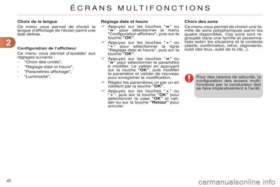 CITROEN C4 2014  Notices Demploi (in French) 22
40 
Choix de la langue
Ce menu vous permet de choisir la 
langue d’affichage de l’écran parmi une 
liste définie.Pour des raisons de sécurité, la 
configuration  des  écrans  multi-
foncti