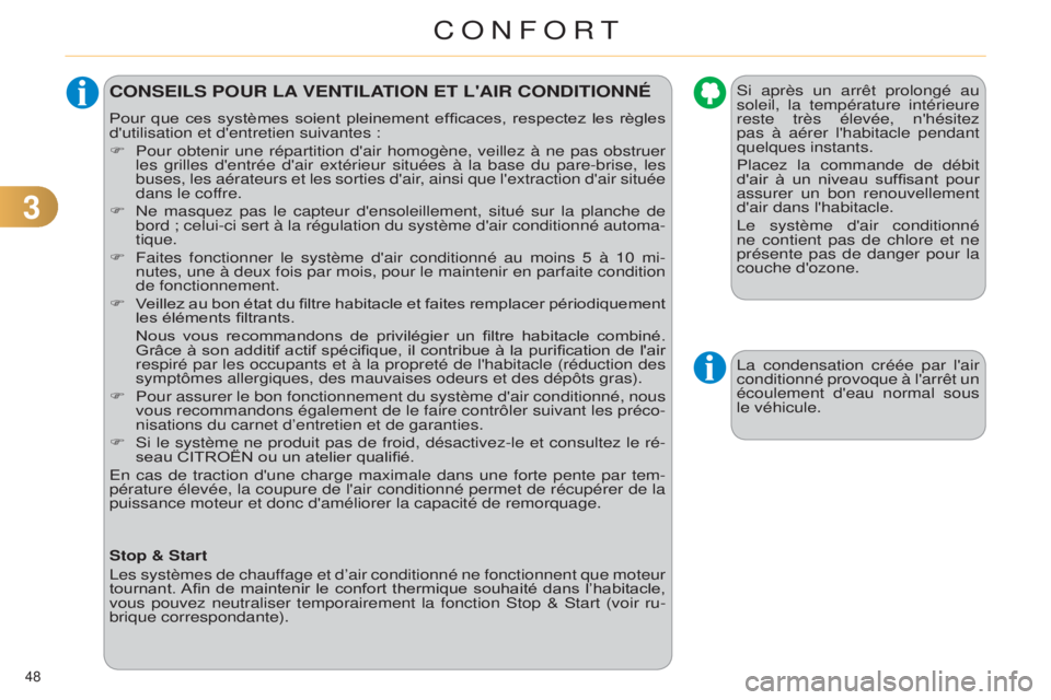 CITROEN C4 2014  Notices Demploi (in French) 33
48 
CONSEILS POUR LA VENTILATION   ET   L ' AIR   CONDITIONNÉ
Pour  que  ces  systèmes  soient  pleinement  efficaces,  respectez  les  règles 
d'utilisation et d'entretien suivantes