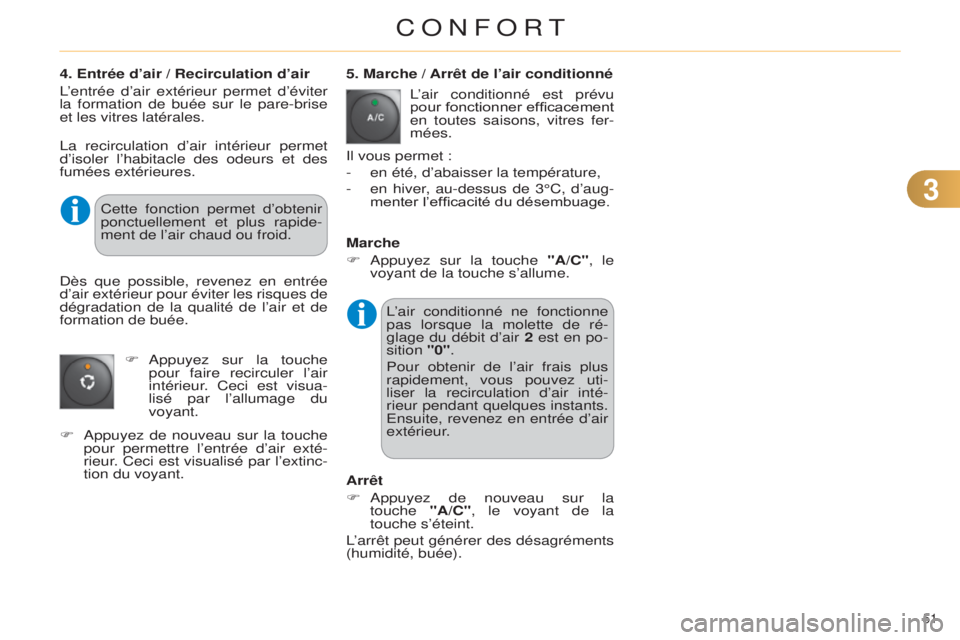 CITROEN C4 2014  Notices Demploi (in French) 33
51 
4. Entrée d’air / Recirculation d’air
l’entrée d’air extérieur permet d’éviter 
la formation de buée sur le pare-brise 
et les vitres latérales. 5. Marche / 

Arrêt de l’air 