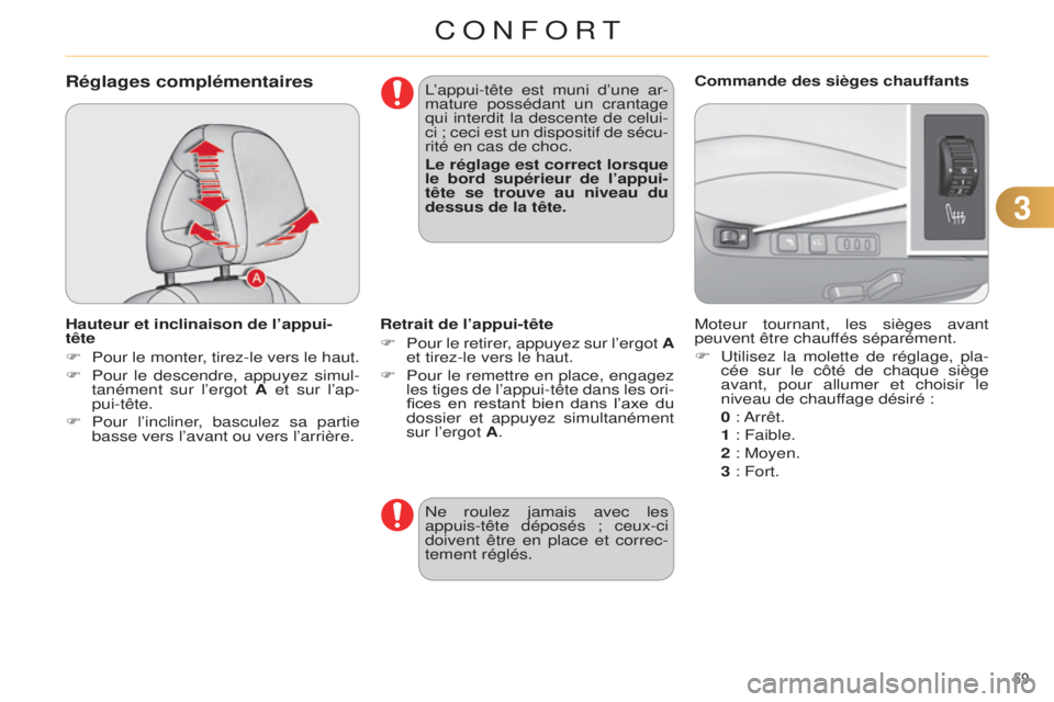 CITROEN C4 2014 Notices Demploi (in French) 33
59
Réglages complémentaires
Hauteur et inclinaison de l’appui-
tête
F
Pour le monter
, tirez-le vers le haut.
F
Pour le descendre, appuyez simul
-
tanément sur l’ergot A et sur l’ap CITROEN C4 2014 Notices Demploi (in French) 33
59
Réglages complémentaires
Hauteur et inclinaison de l’appui-
tête
F
Pour le monter
, tirez-le vers le haut.
F
Pour le descendre, appuyez simul
-
tanément sur l’ergot A et sur l’ap