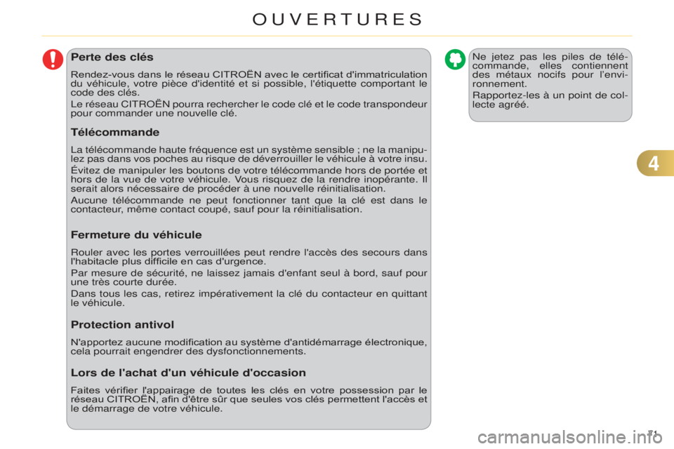CITROEN C4 2014 Notices Demploi (in French) 71
Perte des clés
Rendez-vous dans le réseau CITROËN avec le certificat d'immatriculation
du véhicule, votre pièce d'identité et si possible, l'étique\
tte comportant le
code des CITROEN C4 2014 Notices Demploi (in French) 71
Perte des clés
Rendez-vous dans le réseau CITROËN avec le certificat d'immatriculation
du véhicule, votre pièce d'identité et si possible, l'étique\
tte comportant le
code des