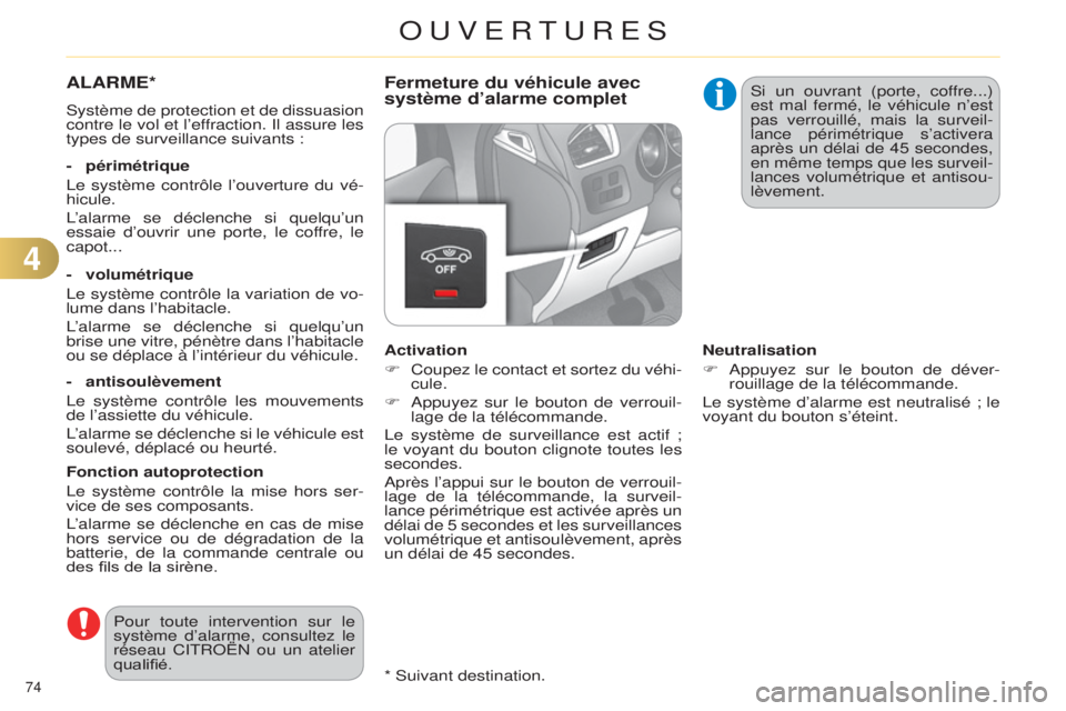 CITROEN C4 2014 Notices Demploi (in French) 74 * suivant destination.
ALARME*
système de protection et de dissuasion
contre le vol et l’ef fraction. i l assure les
types de surveillance suivants :
-
périmétrique
l
e système contrôl CITROEN C4 2014 Notices Demploi (in French) 74 * suivant destination.
ALARME*
système de protection et de dissuasion
contre le vol et l’ef fraction. i l assure les
types de surveillance suivants :
-
périmétrique
l
e système contrôl
